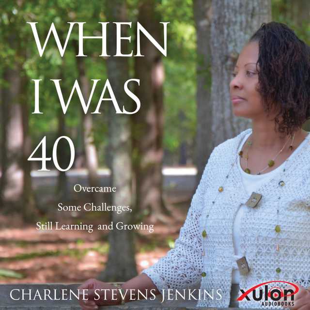 When I Was 40: Overcame Some Challenges, Still Learning and Growing