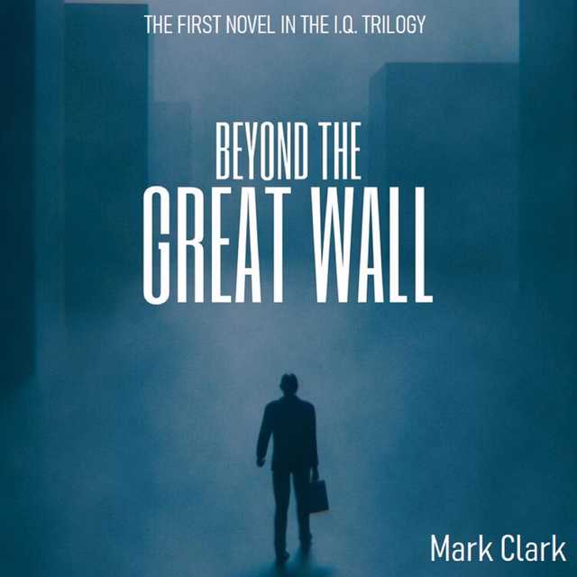 The I.Q Trilogy – Book 1 – Beyond The Great Wall