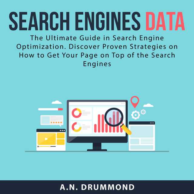 Search Engines Data: The Ultimate Guide in Search Engine Optimization. Discover Proven Strategies on How to Get Your Page on Top of the Search Engines