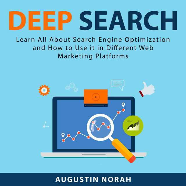 Deep Search: Learn All About Search Engine Optimization and How to Use it in Different Web Marketing Platforms