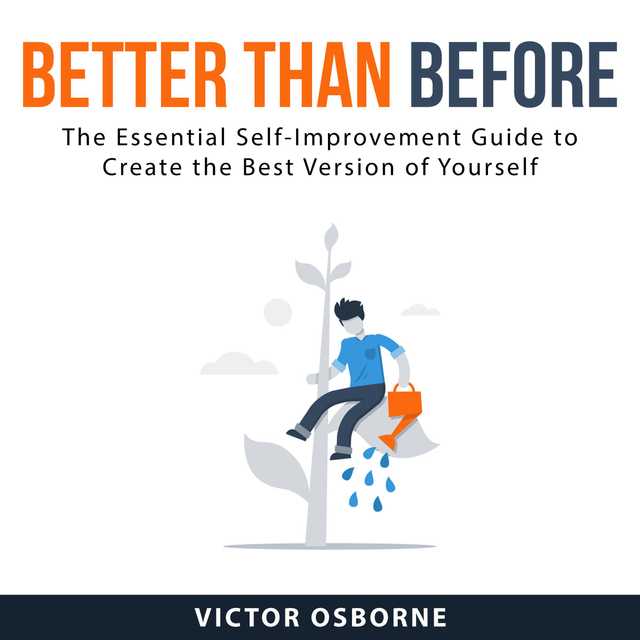Better Than Before: The Essential Self-Improvement Guide to Create the Best Version of Yourself