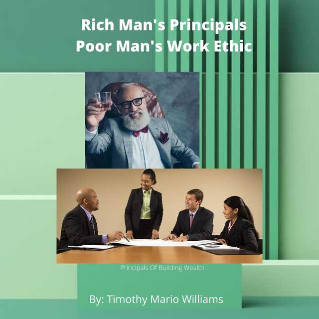 Rich Man’s Principals Poor Man’s Work Ethic