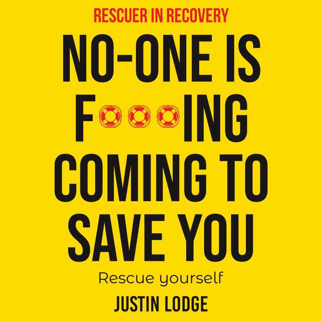 Rescuer in Recovery No-One Is F***ing Coming To Save You