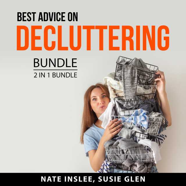 Best Advice on Decluttering Bundle, 2 in 1 Bundle: Real Life Organizing and Declutter Anything
