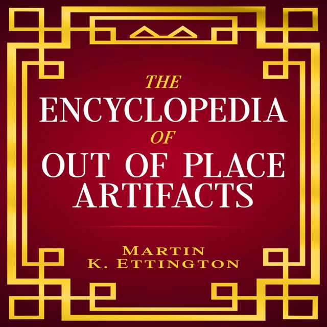 The Encyclopedia of Out of Place Artifacts
