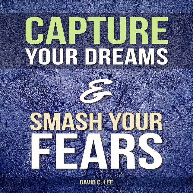 Capture Your Dreams & Smash Your Fears