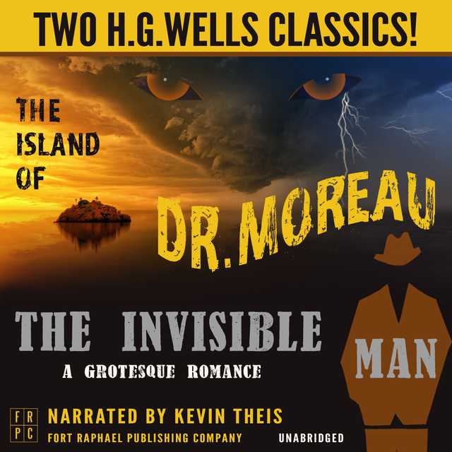 The Island of Dr. Moreau and The Invisible Man: A Grotesque Romance – Unabridged: Two H.G. Wells Classics!