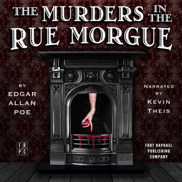 Edgar Allan Poe’s The Murders in the Rue Morgue – Unabridged