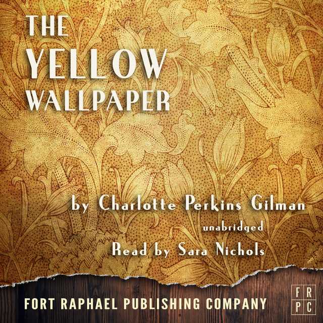 The Yellow Wallpaper – Unabridged