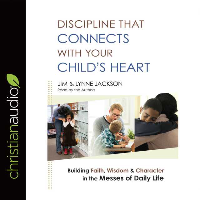 Discipline That Connects With Your Child’s Heart