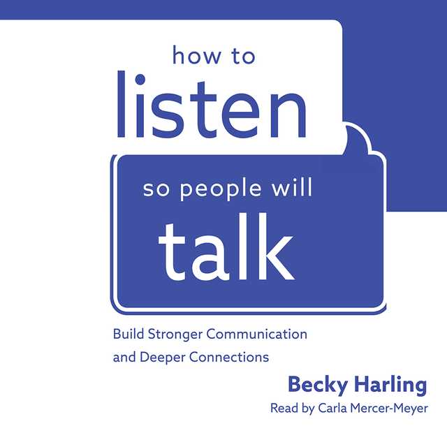 How to Listen So People Will Talk