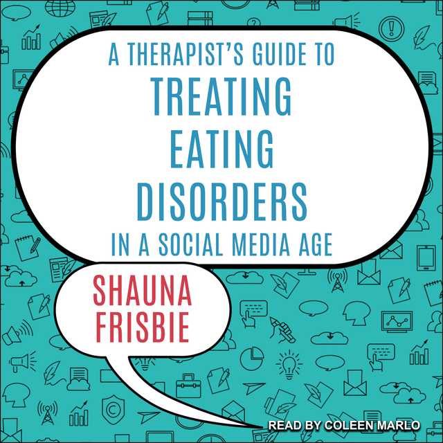 A Therapist’s Guide to Treating Eating Disorders in a Social Media Age
