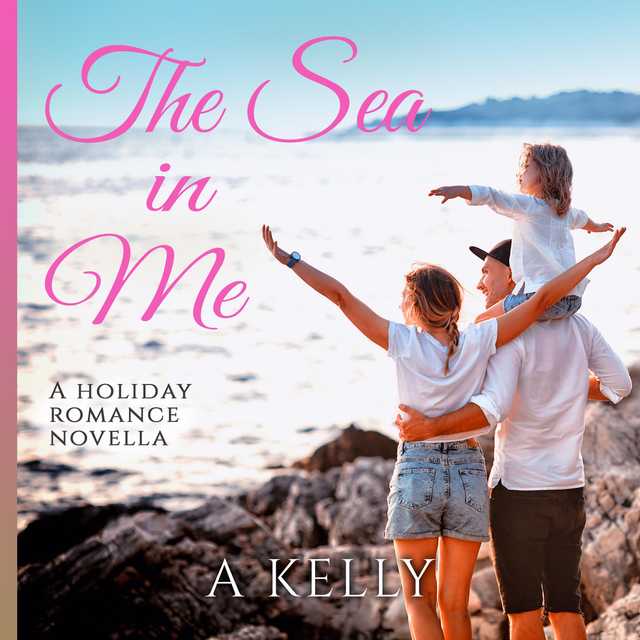 The Sea in Me: A Holiday Romance Novella