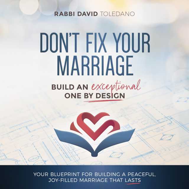Don’t Fix Your Marriage: Build an Exceptional One by Design