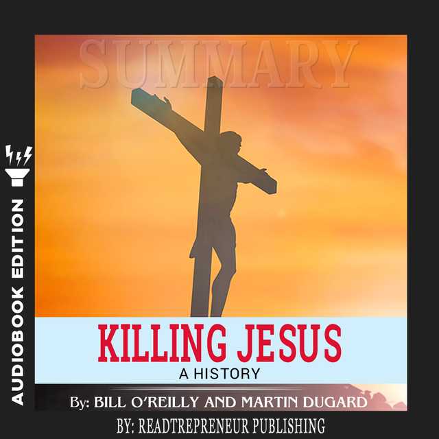 Summary of Killing Jesus: A History by Bill O’Reilly
