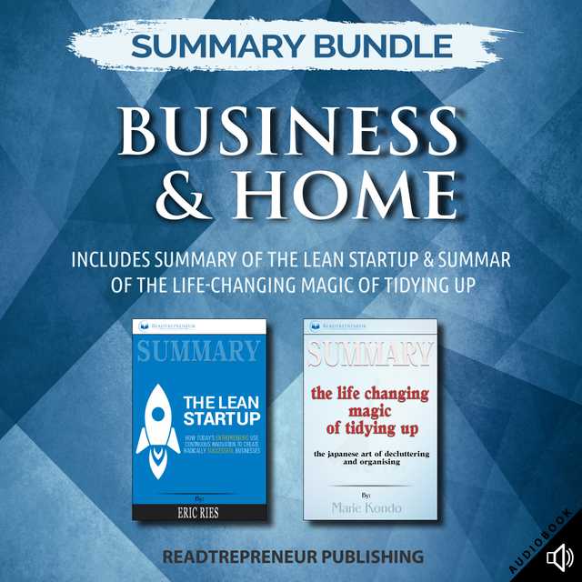 Summary Bundle: Business & Home | Readtrepreneur Publishing: Includes Summary of The Lean Startup & Summary of The Life-Changing Magic of Tidying Up