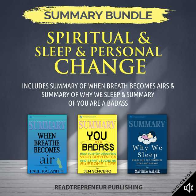Summary Bundle: Spiritual & Sleep & Personal Change | Readtrepreneur Publishing: Includes Summary of When Breath Becomes Air & Summary of Why We Sleep & Summary of You Are a Badass