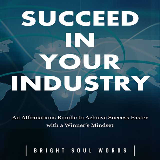 Succeed in Your Industry: An Affirmations Bundle to Achieve Success Faster with a Winner’s Mindset