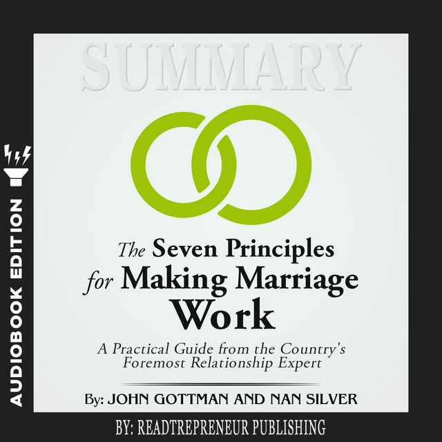 Summary of The Seven Principles for Making Marriage Work: A Practical Guide from the Country’s Foremost Relationship Expert by John Gottman