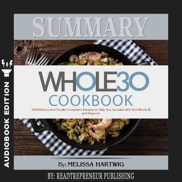 Summary of The Whole30 Cookbook: The 30-Day Guide to Total Health and Food Freedom by Melissa Hartwig and Dallas Hartwig