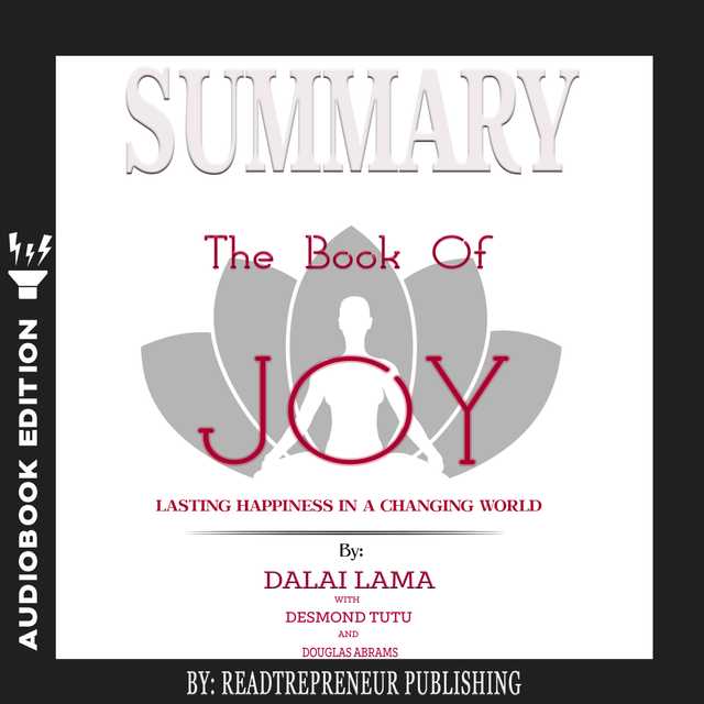 Summary of The Book of Joy: Lasting Happiness in a Changing World by Dalai Lama & Desmond Tutu
