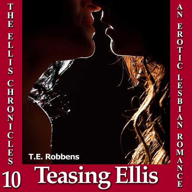 Teasing Ellis: An Erotic Lesbian Romance (The Ellis Chronicles – book 10)