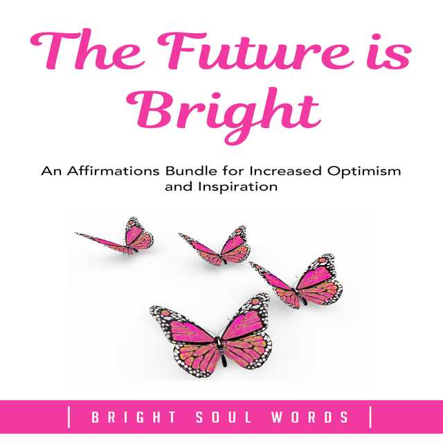 The Future is Bright: An Affirmations Bundle for Increased Optimism and Inspiration