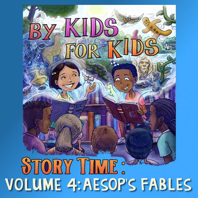 By Kids For Kids Story Time: Volume 04 – Aesop’s Fables