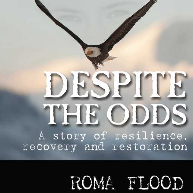 Despite the Odds: A story of resilience, recovery and restoration