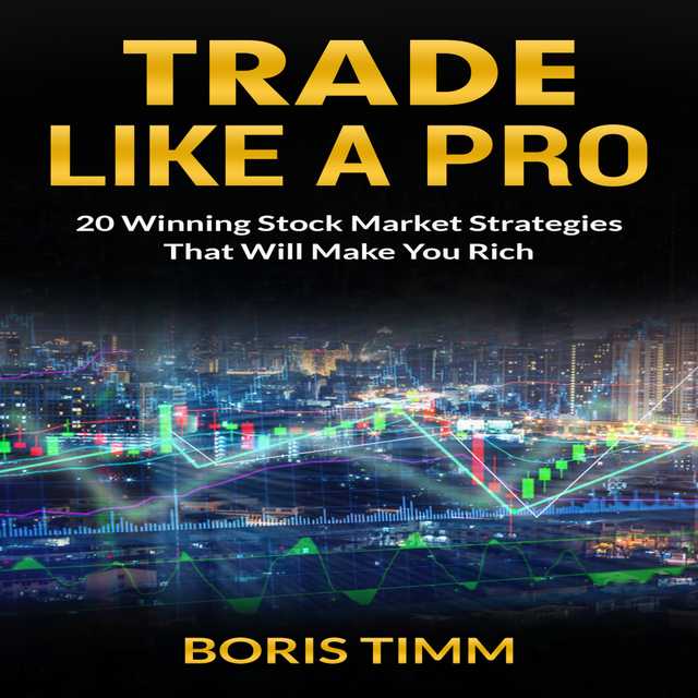 Trade Like a Pro – 20 Winning Stock Market Strategies That Will Make You Rich