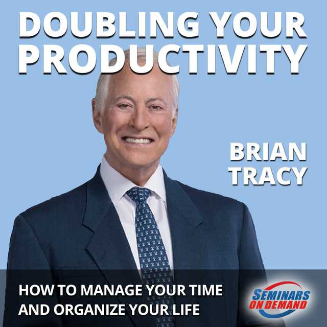 Doubling Your Productivity – Live Seminar: How to Manage Your Time and Organize Your Life