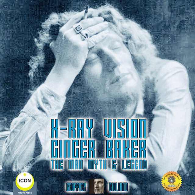 X-Ray Vision Ginger Baker – The Man Myth & Legend