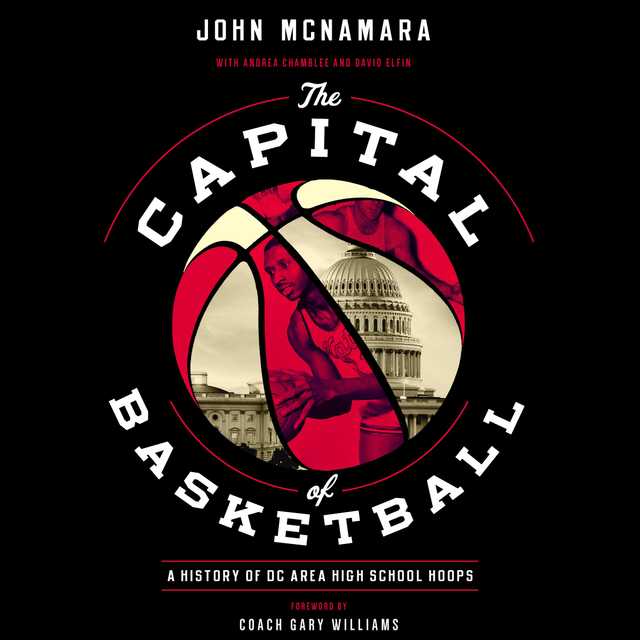 The  Capital of Basketball: A History of DC Area High School Hoops