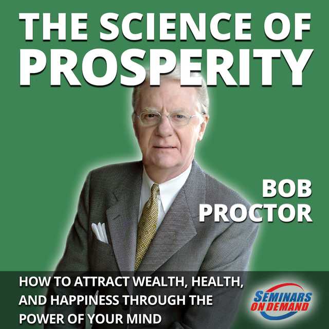 The Science of Prosperity – How to Attract Wealth, Health, and Happiness Through the Power of Your Mind
