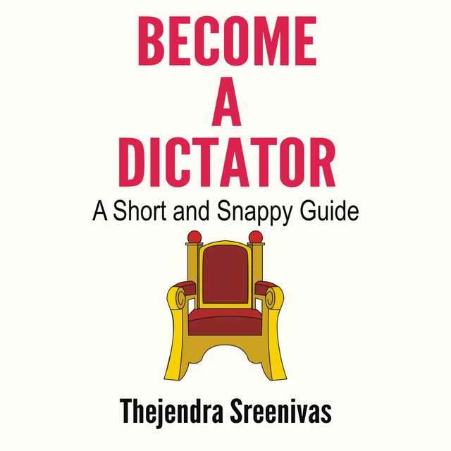 Become a Dictator – A Short and Snappy Guide