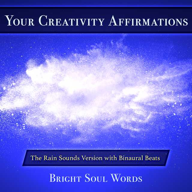 Your Creativity Affirmations: The Rain Sounds Version with Binaural Beats