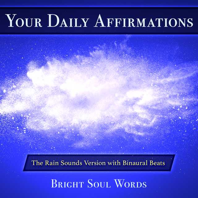Your Daily Affirmations: The Rain Sounds Version with Binaural Beats
