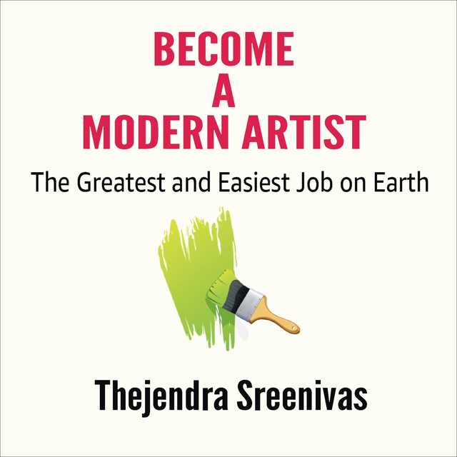 Become a Modern Artist – The Greatest and Easiest Job on Earth