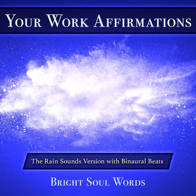 Your Work Affirmations: The Rain Sounds Version with Binaural Beats