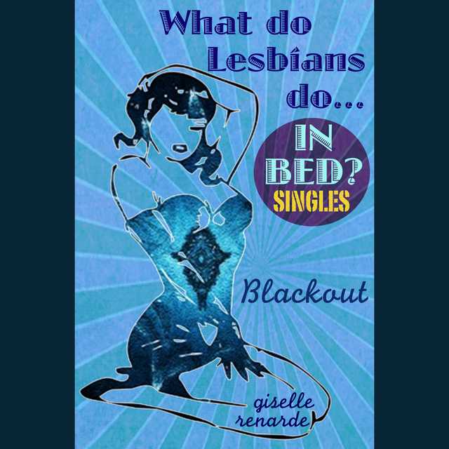 Blackout: What Do Lesbians Do In Bed?