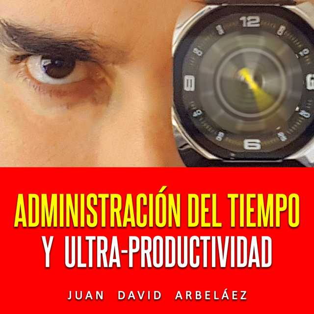 Administración Del Tiempo Y Ultra Productividad (Audiolibro)