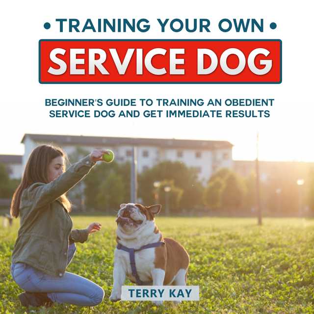 Service Dog: Training Your Own Service Dog: Beginner’s Guide to Training an Obedient Dog and Get Immediate Results (Book 2)