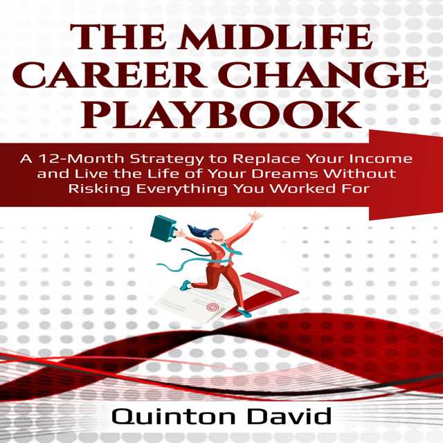 The Midlife Career Change Playbook: A 12-Month Strategy to Replace Your Income and Live the Life of Your Dreams Without Risking Everything You Worked For
