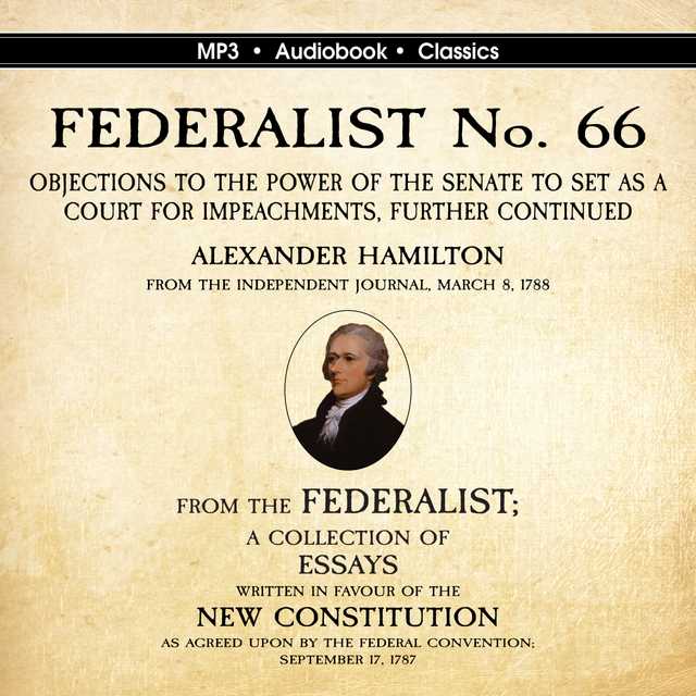 FEDERALIST No. 66. Objections to the Power of the Senate To Set as a Court for Impeachments Further Considered.