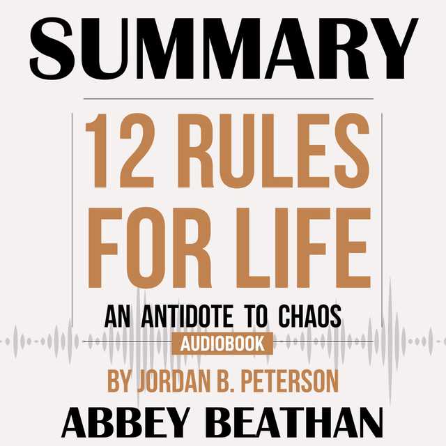 Summary of 12 Rules for Life: An Antidote to Chaos by Jordan B. Peterson