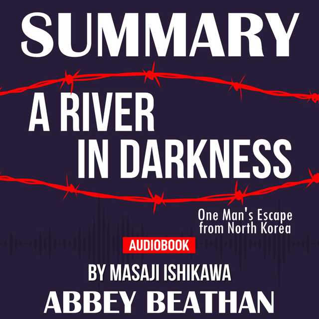 Summary of A River in Darkness: One Man’s Escape from North Korea by Masaji Ishikawa