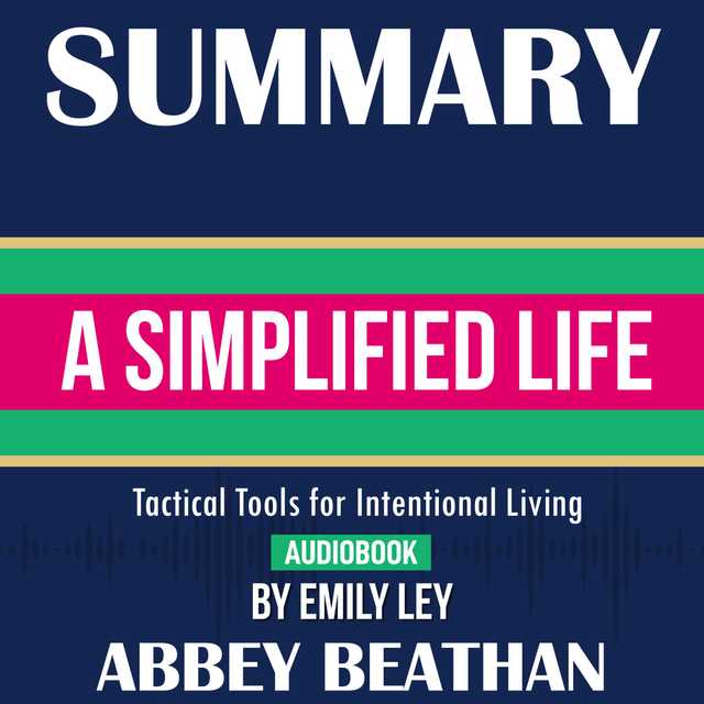 Summary of A Simplified Life: Tactical Tools for Intentional Living by Emily Ley