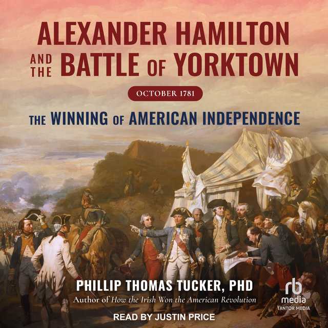 Alexander Hamilton and the Battle of Yorktown, October 1781