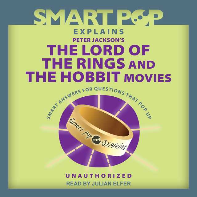 Smart Pop Explains Peter Jackson’s The Lord of the Rings and The Hobbit Movies