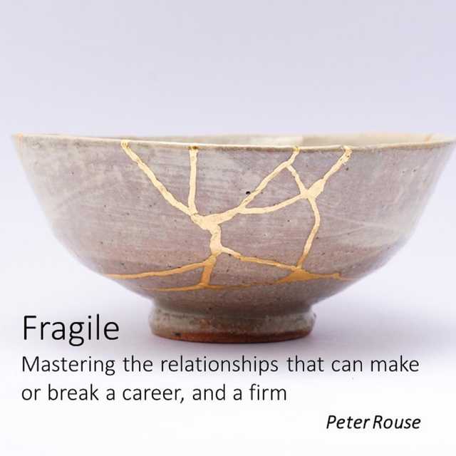 Fragile – mastering the relationships that can make or break a career, and a firm